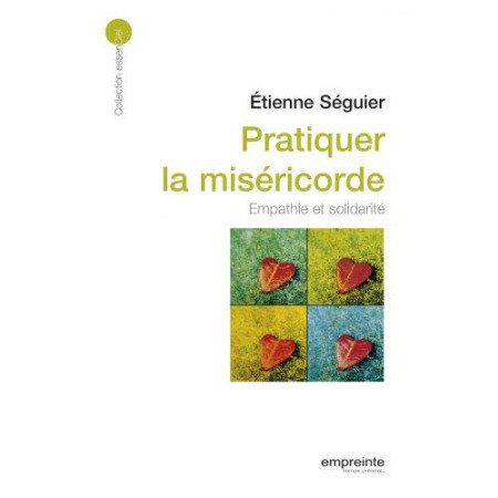 PRATIQUER LA MISERICORDE : EMPATHIE ET SOLIDARITE - ETIENNE SEGUIER - Empreinte temps présent