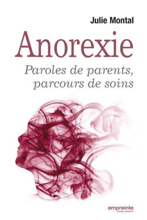 ANOREXIE PAROLES DE PARENTS PAROLES DE SOINS - JULIE MONTAL - EMPREINTE TEMPS