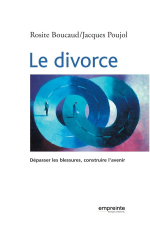 DIVORCE (LE) DEPASSER LA BLESSURE - ROSITE BOUCAUD - EMPREINTE TEMPS