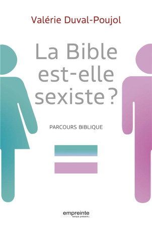 BIBLE EST-ELLE SEXISTE? PARCOURS BIBLIQUE (LA) - DUVAL-POUJOL VALERIE - EMPREINTE TEMPS