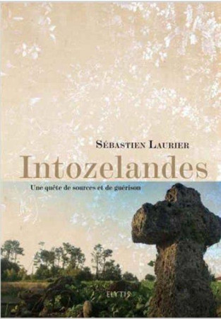 INTO ZE LANDES - UNE QUETE DE SOURCES ET DE GUERISON - LAURIER SEBASTIEN - Elytis