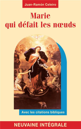 MARIE QUI DEFAIT LES NOEUDS - NEUVAINE INTEGRALE - AVEC LES CITATIONS BIBLIQUES - JUAN-RAMON CELEIRO - DU GINGKO