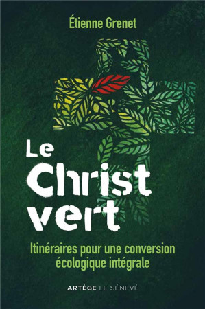 CHRIST VERT (LE) - ITINERAIRES POUR UNE CONVERSION INTERGRALE - GRENET ETIENNE - SENEVE