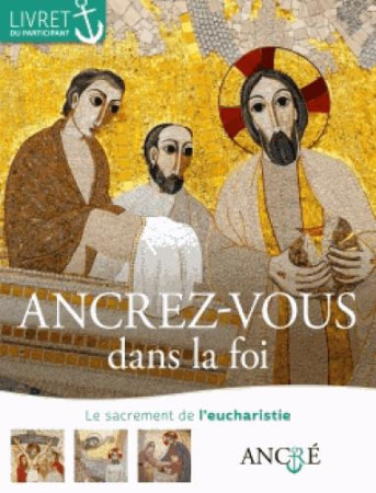 ANCREZ-VOUS DANS LA FOI / L-EUCHARISTIE - XXX - le Sénevé