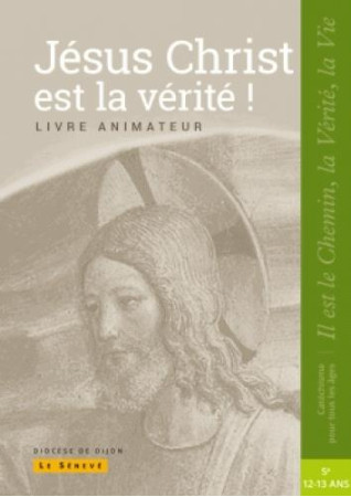 JESUS CHRIST EST LA VERITE - CATECHISTE - 5E - XXX - le Sénevé