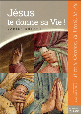 JESUS TE DONNE SA VIE ! - PREPARATION SACREMENT / CAHIER ENFANT - XXX - le Sénevé