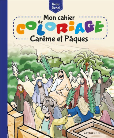 MON CAHIER DE COLORIAGE - CAREME ET PAQUES - DENEL REGIS - SENEVE