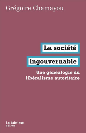 SOCIETE INGOUVERNABLE - CHAMAYOU GREGOIRE - FABRIQUE