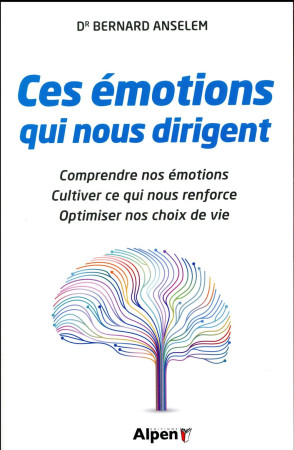 CES EMOTIONS QUI NOUS DIRIGENT - ANSELEM BERNARD - Alpen éditions