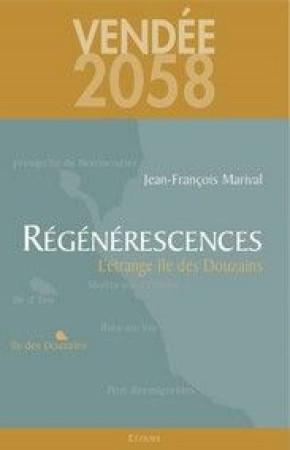 VENDEE 2058, REGENERESCENCES, L-ETRANGE ILE DES DOUZAINS - MARIVA JEAN-FRANCOIS - ETRAVE