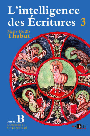 INTELLIGENCE DES ECRITURES - VOLUME 3 - ANNEE B - THABUT MARIE-NOELLE - ARTEGE