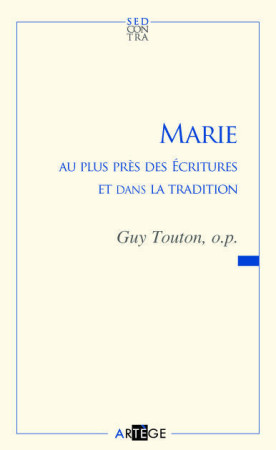 MARIE AU PLUS PRES DES ECRITURES ET DANS LA TRADITION - TOUTON GUY - Artège