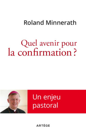 QUEL AVENIR POUR LA CONFIRMATION ? - MINNERATH ROLAND - Artège