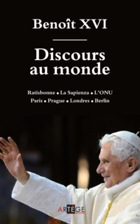 DISCOURS AU MONDE RATISBONNE L LA SAPIENZA L L ONU PARIS L PRAGUE L LONDRES L BERLIN - Eric Iborra - ARTEGE