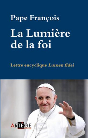 LUMIERE DE LA FOI LETTRE ENCYCLIQUE LUMEN FIDEI (LA) - FRANCOIS - Artège