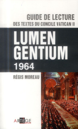 GUIDE DE LECTURE DES TEXTES DU CONCILE VATICAN II LUMEN GENTIUM - MOREAU REGIS - Artège