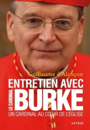 CARDINAL AU COEUR DE L EGLISE ENTRETIEN AVEC LE CARDINAL BURKE - Raymond Leo Burke - ARTEGE