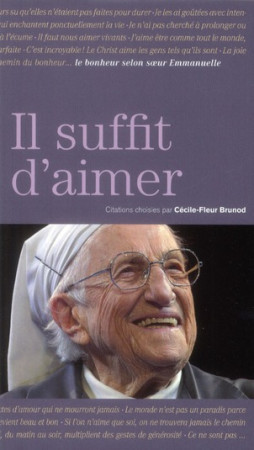 IL SUFFIT D-AIMER : LE BONHEUR SELON SOEUR EMMANUELLE - BRUNOD CECILE-FLEUR - OPPORTUN