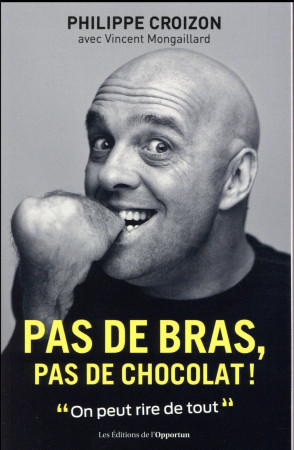 PAS DE BRAS, PAS DE CHOCOLAT ! - CROIZON PHILIPPE - l'Opportun