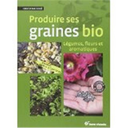 PRODUIRE SES GRAINES BIO - BOUE CHRISTIAN - TERRE VIVANTE