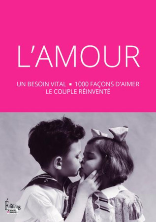 AMOUR : UN BESOIN VITAL - 1000 FACONS D-AIMER LE COUPLE REINVENTE (L-) - COLLECTIF - Sciences humaines éditions