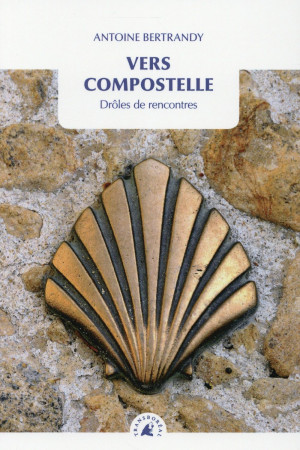 VERS COMPOSTELLE - DROLES DE RENCONTRES - BERTRANDY ANTOINE - Transboréal