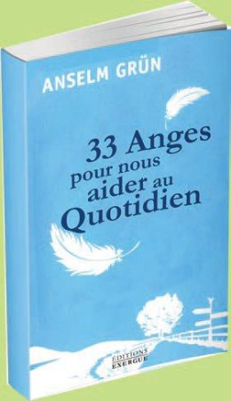 33 ANGES POUR NOUS AIDER AU QUOTIDIEN - GRUN ANSELM - Exergue