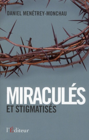 MIRACULES ET STIGMATISES - MENETREY MONCHA - L EDITEUR