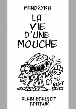 LA VIE D-UNE MOUCHE - MANDRYKA - ALAIN BEAULET