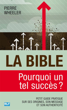 BIBLE, POURQUOI UN TEL SUCCES ? (LA) - PIERRE WHEELER - BLF Europe