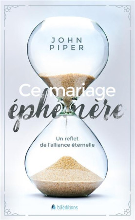 CE MARIAGE EPHEMERE - JOHN PIPER - BLF Europe