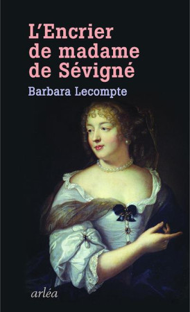 ENCRIER DE MADAME DE SEVIGNE - LECOMPTE BARBARA - Arléa