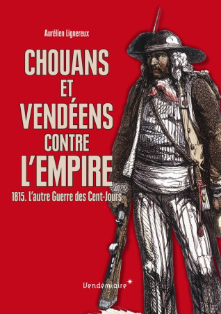 CHOUANS ET VENDEENS CONTRE L-EMPIRE - Aurélien Lignereux - VENDEMIAIRE