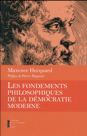 FONDEMENTS PHILOSOPHIQUES DE LA DEMOCRATIE TMODERNE - HECQUARD MAXENCE - Pierre-Guillaume de Roux