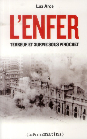 ENFER. TERREUR ET SURVIE SOUS PINOCHET (L-) - ARCE LUZ - Les petits matins