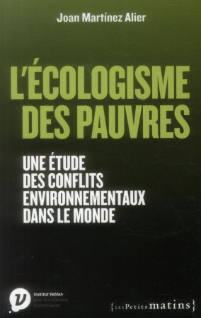 ECOLOGISME DES PAUVRES. UNE ETUDE DES CONFL ITS ENVIRONNEMENTAUX DANS LE MONDE (L-) - MARTINEZ-ALIER JOAN - Les petits matins