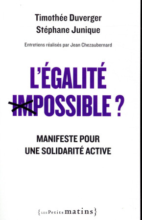 EGALITE IMPOSSIBLE ? - MANIFESTE POUR UNE SOLIDARITE ACTIVE - DUVERGER TIMOTHEE - PETITS MATINS