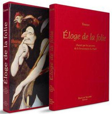 ELOGE DE LA FOLIE ILLUSTRE PAR LES PEINTRES DE LA RENAISSANCE DU NORD. - ERASME - D. de Selliers