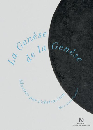 LA GENESE DE LA GENESE ILLUSTREE PAR L-ABSTRACTION - OUAKNIN/NOVARINA - DIANE SELLIERS