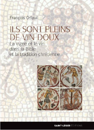 ILS SONT PLEINS DE VIN DOUX - FRANCOIS ORFEUIL - Saint-Léger éditions