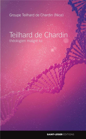 TEILHARD DE CHARDIN THEOLOGIEN MALGRE LUI - BELE GUFFROY DE ROSEMONT - SAINT LEGER