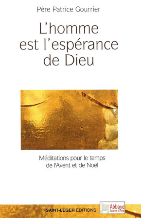 HOMME EST L-ESPERANCE DE DIEU - GOURRIER PERE PATRIC - SAINT LEGER