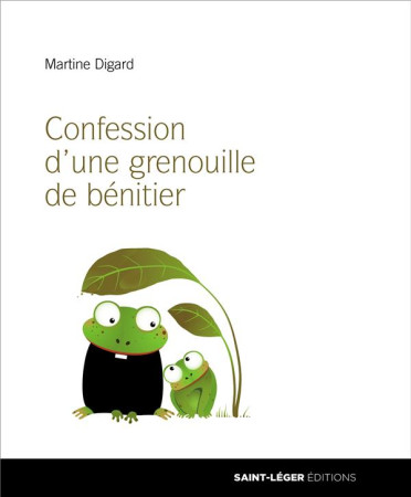 CONFESSION D-UNE GRENOUILLE DE BENITIER - MARTINE DIGARD - SAINT LEGER