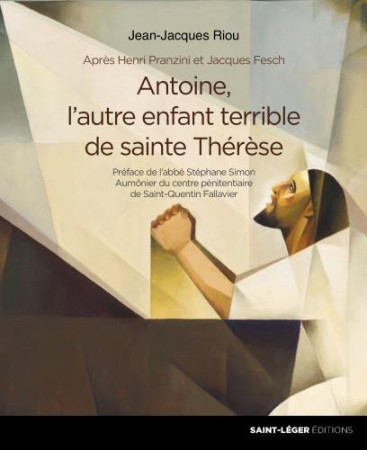 ANTOINE, L-AUTRE ENFANT TERRIBLE DE SAINTE THERESE - JEAN-JACQUES RIOU - SAINT LEGER