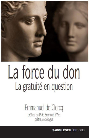 FORCE DU DON / LA GRATUITE EN QUESTION - DE CLERCQ EMMANUEL - SAINT LEGER