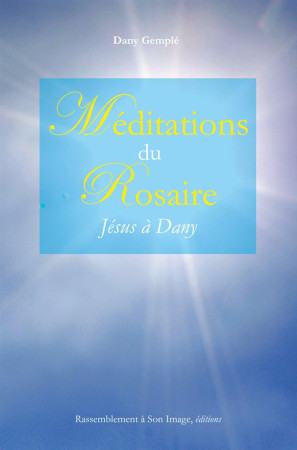 MEDITATIONS DU ROSAIRE, JESUS A DANY - DANY GEMPLE - Rassemblement à son image