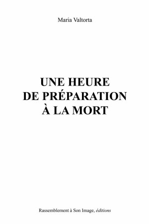 UNE HEURE DE PREPARATION A LA MORT - MARIA VALTORTA - Rassemblement à son image