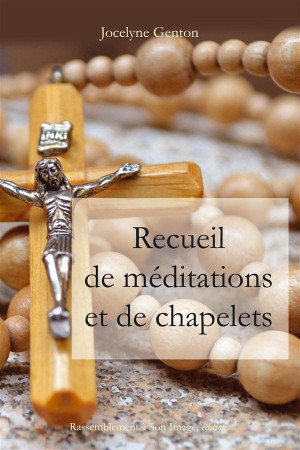 RECUEIL DE MEDITATIONS ET DE CHAPELETS - JOCELYNE GENTON - Rassemblement à son image