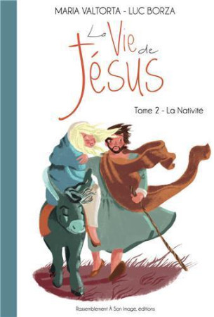 VIE DE JESUS D-APRES MARIA VALTORTA T2 - - LA NATIVITE - LUC BORZA - Rassemblement à son image