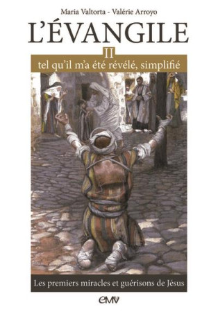 EVANGILE TEL QU-IL M-A ETE REVELE SIMPLIFIE T2 - LES PREMIERS MIRACLES ET GUERISONS DE JESUS - MARIA VALTORTA - Rassemblement à son image